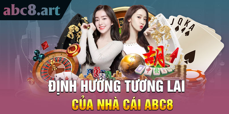 Định hướng tương lai của nhà cái ABC8