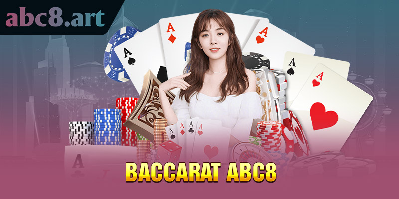 Baccarat ABC8 là một sảnh game uy tín