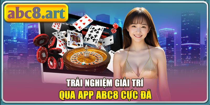 Trải nghiệm giải trí mượt mà qua App Abc8